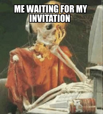 Meme Creator Funny Me Waiting For My Invitation Meme Generator At 