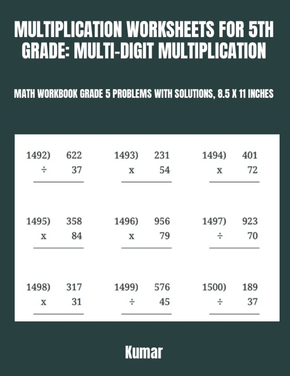 MULTIPLICATION WORKSHEETS FOR 5TH GRADE MULTI DIGIT MULTIPLICATION MATH WORKBOOK GRADE 5 PROBLEMS WITH SOLUTIONS 8 5 X 11 INCHES Kumar 