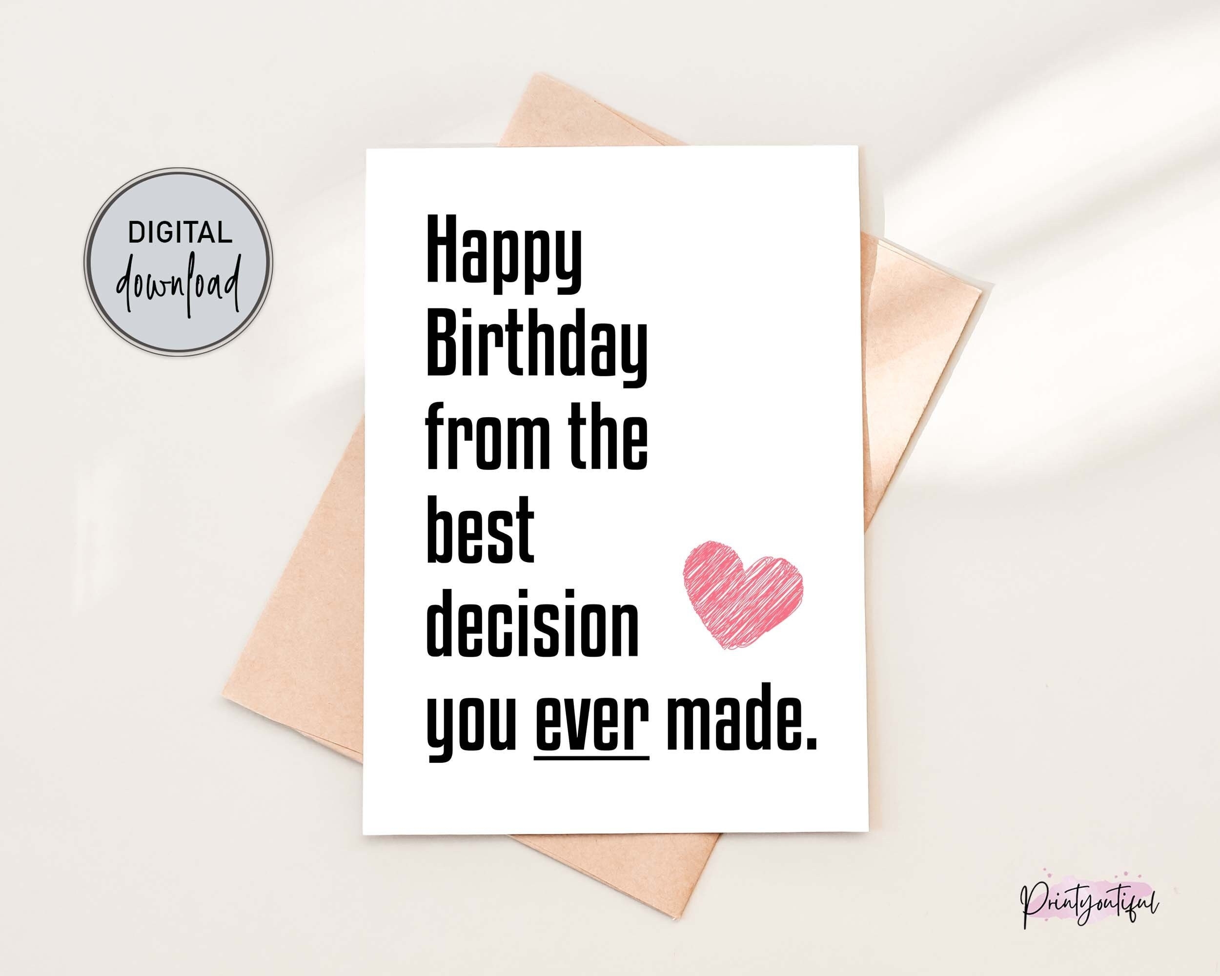 Printable Funny Birthday Card For Husband Or Wife Funny Birthday Card For Him Or Her Best Decision You Ever Made Digital Download Etsy